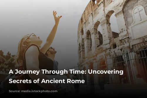 A Journey Through Time: Uncovering the Secrets of Ancient Rome