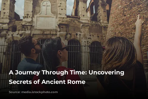 A Journey Through Time: Uncovering the Secrets of Ancient Rome