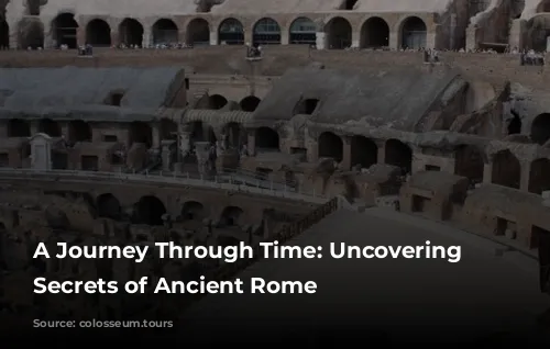 A Journey Through Time: Uncovering the Secrets of Ancient Rome