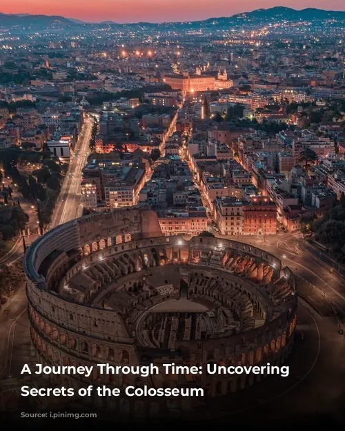 A Journey Through Time: Uncovering the Secrets of the Colosseum