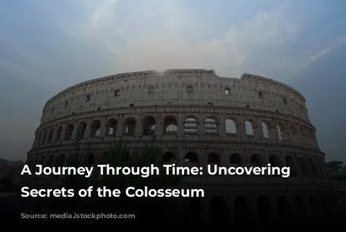 A Journey Through Time: Uncovering the Secrets of the Colosseum