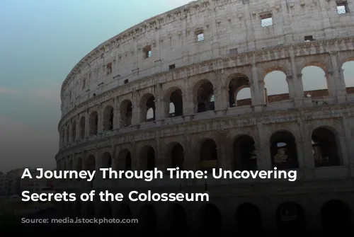 A Journey Through Time: Uncovering the Secrets of the Colosseum