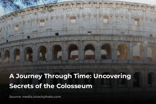 A Journey Through Time: Uncovering the Secrets of the Colosseum