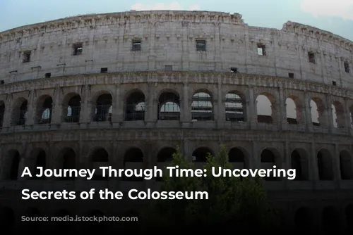 A Journey Through Time: Uncovering the Secrets of the Colosseum