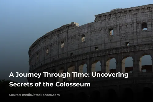 A Journey Through Time: Uncovering the Secrets of the Colosseum