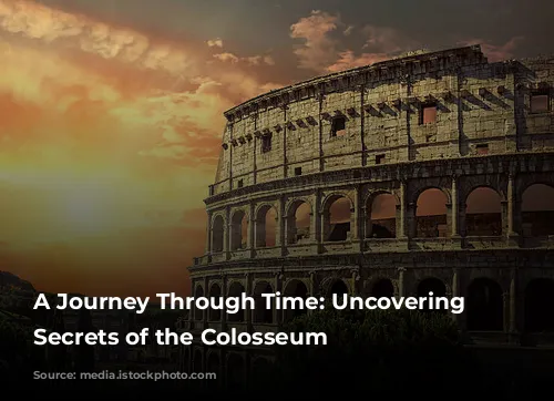 A Journey Through Time: Uncovering the Secrets of the Colosseum