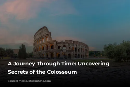 A Journey Through Time: Uncovering the Secrets of the Colosseum