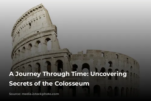 A Journey Through Time: Uncovering the Secrets of the Colosseum