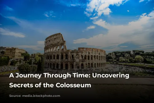 A Journey Through Time: Uncovering the Secrets of the Colosseum