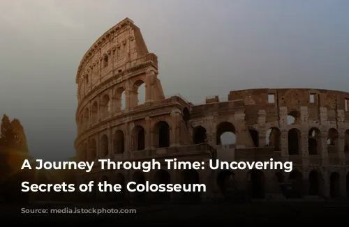 A Journey Through Time: Uncovering the Secrets of the Colosseum