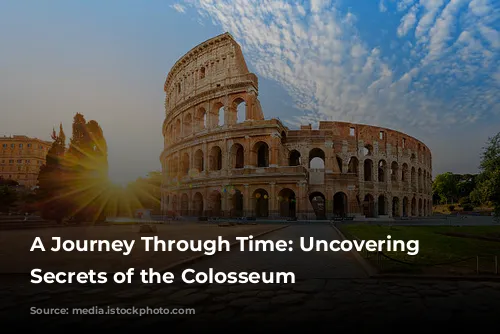 A Journey Through Time: Uncovering the Secrets of the Colosseum