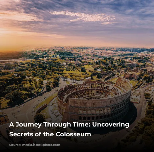 A Journey Through Time: Uncovering the Secrets of the Colosseum