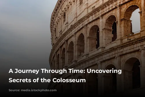 A Journey Through Time: Uncovering the Secrets of the Colosseum