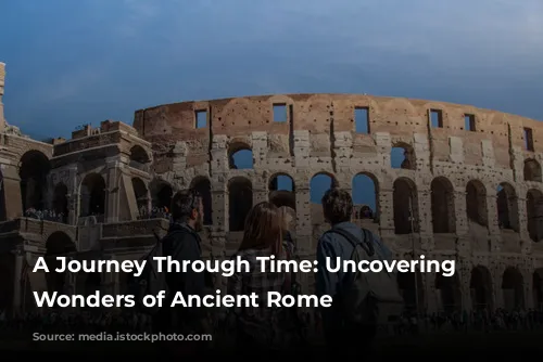 A Journey Through Time: Uncovering the Wonders of Ancient Rome