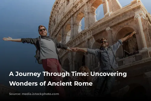 A Journey Through Time: Uncovering the Wonders of Ancient Rome