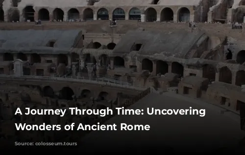 A Journey Through Time: Uncovering the Wonders of Ancient Rome