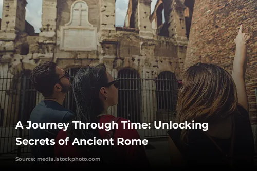 A Journey Through Time: Unlocking the Secrets of Ancient Rome