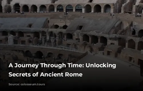 A Journey Through Time: Unlocking the Secrets of Ancient Rome