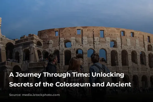 A Journey Through Time: Unlocking the Secrets of the Colosseum and Ancient Rome