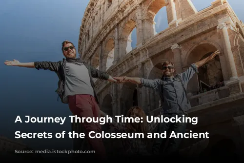 A Journey Through Time: Unlocking the Secrets of the Colosseum and Ancient Rome