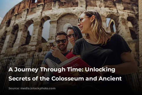 A Journey Through Time: Unlocking the Secrets of the Colosseum and Ancient Rome