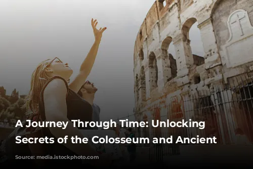 A Journey Through Time: Unlocking the Secrets of the Colosseum and Ancient Rome