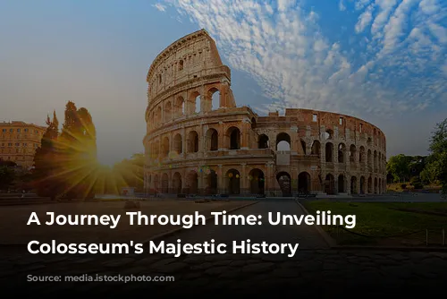 A Journey Through Time: Unveiling the Colosseum's Majestic History