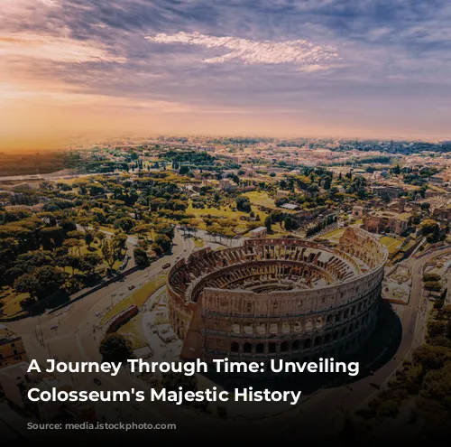 A Journey Through Time: Unveiling the Colosseum's Majestic History