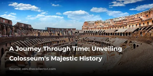 A Journey Through Time: Unveiling the Colosseum's Majestic History