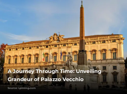 A Journey Through Time: Unveiling the Grandeur of Palazzo Vecchio