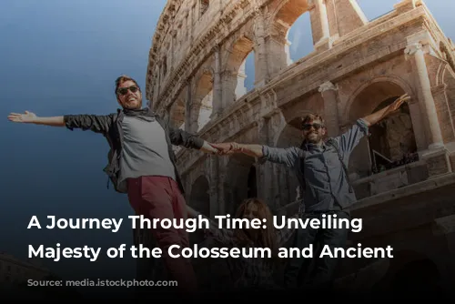 A Journey Through Time: Unveiling the Majesty of the Colosseum and Ancient Rome