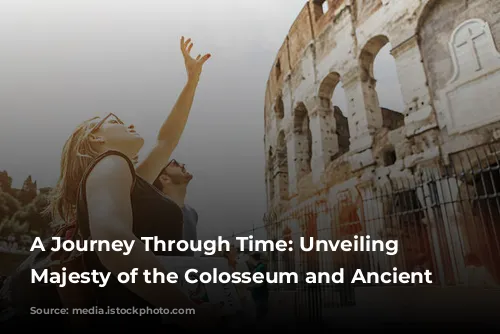 A Journey Through Time: Unveiling the Majesty of the Colosseum and Ancient Rome