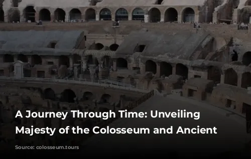 A Journey Through Time: Unveiling the Majesty of the Colosseum and Ancient Rome