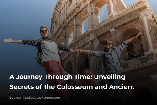 A Journey Through Time: Unveiling the Secrets of the Colosseum and Ancient Rome