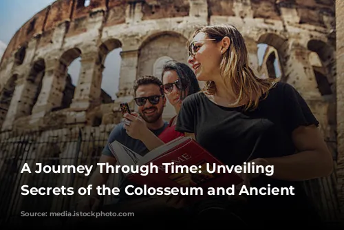 A Journey Through Time: Unveiling the Secrets of the Colosseum and Ancient Rome