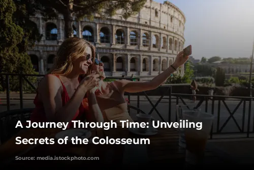 A Journey Through Time: Unveiling the Secrets of the Colosseum