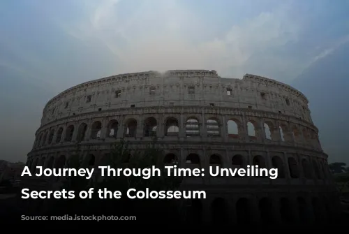 A Journey Through Time: Unveiling the Secrets of the Colosseum