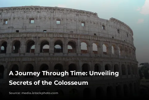 A Journey Through Time: Unveiling the Secrets of the Colosseum