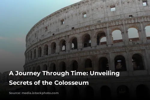 A Journey Through Time: Unveiling the Secrets of the Colosseum