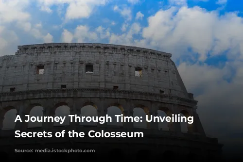 A Journey Through Time: Unveiling the Secrets of the Colosseum