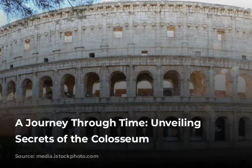 A Journey Through Time: Unveiling the Secrets of the Colosseum