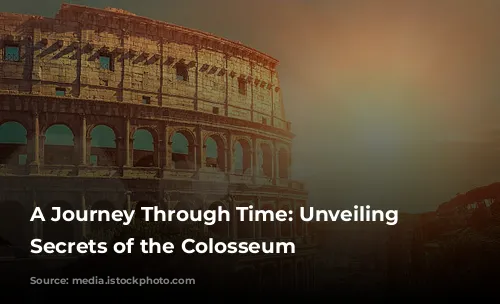 A Journey Through Time: Unveiling the Secrets of the Colosseum