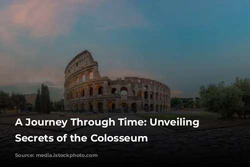 A Journey Through Time: Unveiling the Secrets of the Colosseum