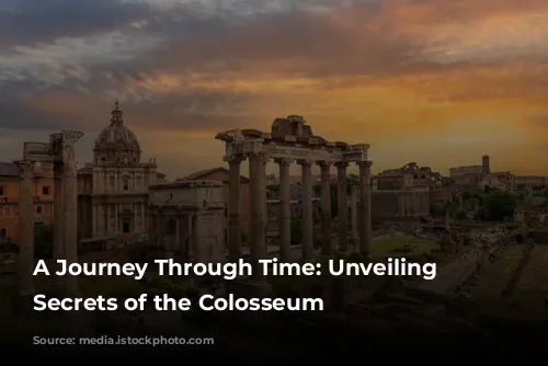 A Journey Through Time: Unveiling the Secrets of the Colosseum