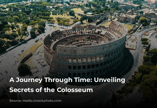 A Journey Through Time: Unveiling the Secrets of the Colosseum