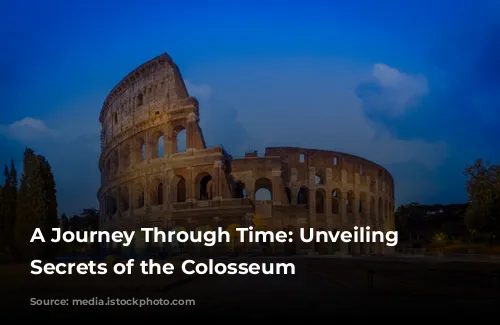 A Journey Through Time: Unveiling the Secrets of the Colosseum