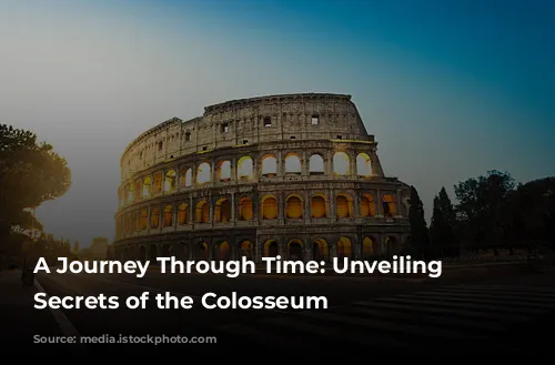 A Journey Through Time: Unveiling the Secrets of the Colosseum