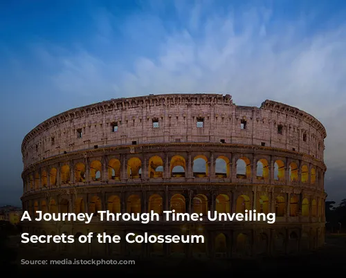 A Journey Through Time: Unveiling the Secrets of the Colosseum