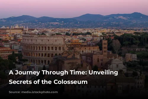 A Journey Through Time: Unveiling the Secrets of the Colosseum