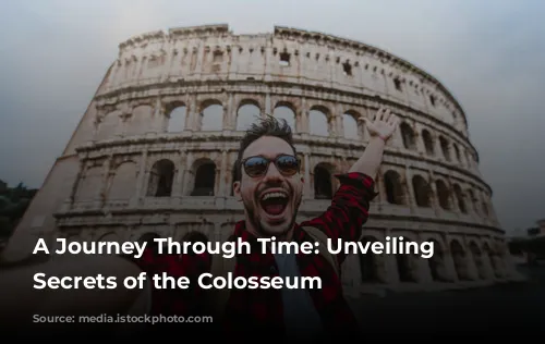 A Journey Through Time: Unveiling the Secrets of the Colosseum